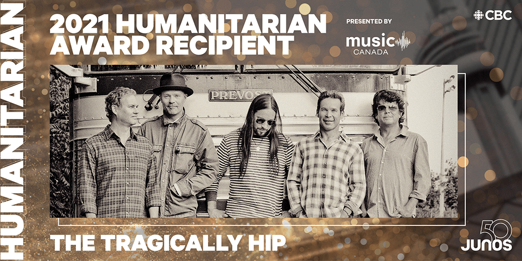 The Tragically Hip, will receive the 2021 Humanitarian Award Presented by Music Canada during The 50th annual JUNO Awards.